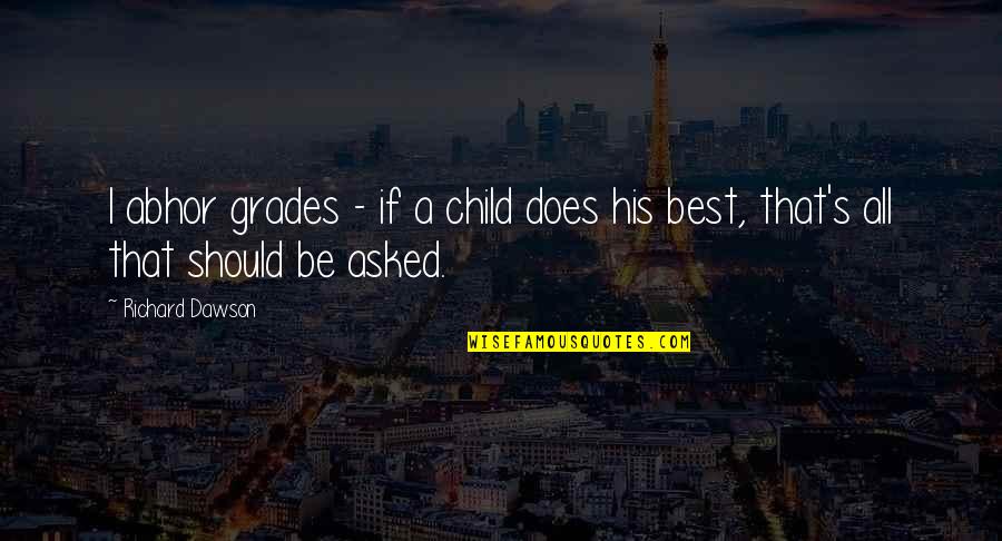Patriching Quotes By Richard Dawson: I abhor grades - if a child does