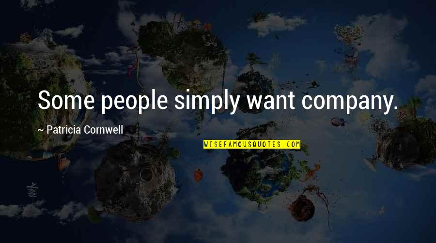 Patricia Cornwell Quotes By Patricia Cornwell: Some people simply want company.