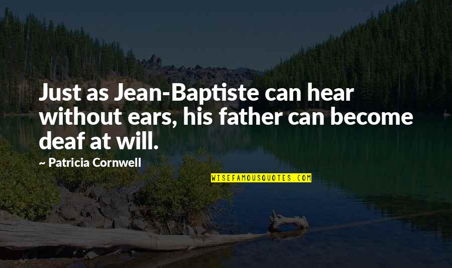 Patricia Cornwell Quotes By Patricia Cornwell: Just as Jean-Baptiste can hear without ears, his