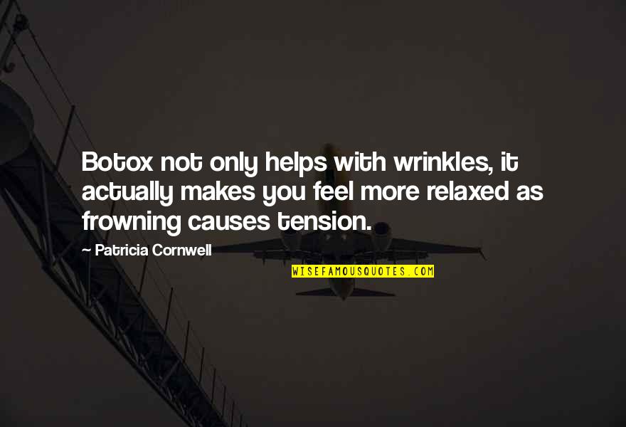 Patricia Cornwell Quotes By Patricia Cornwell: Botox not only helps with wrinkles, it actually