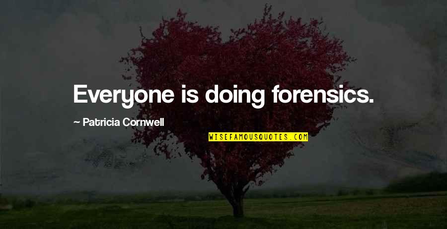 Patricia Cornwell Quotes By Patricia Cornwell: Everyone is doing forensics.