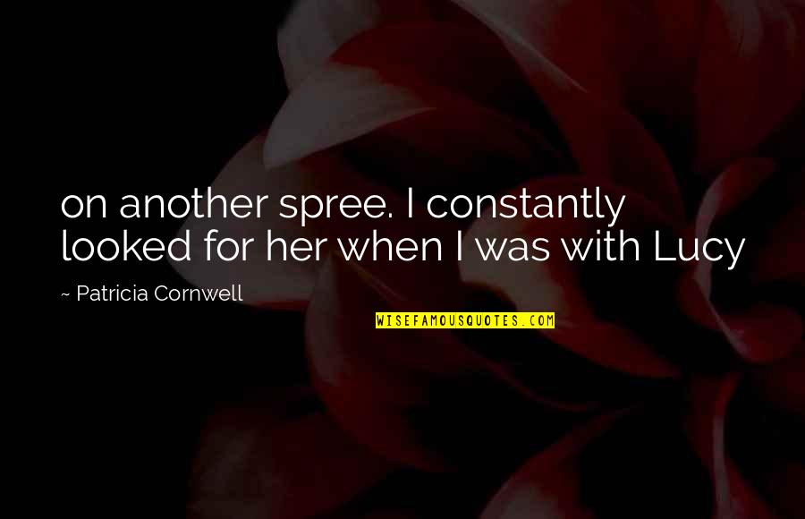 Patricia Cornwell Quotes By Patricia Cornwell: on another spree. I constantly looked for her