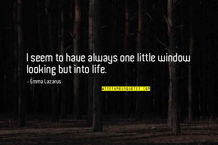 Patricia Era Bath Quotes By Emma Lazarus: I seem to have always one little window