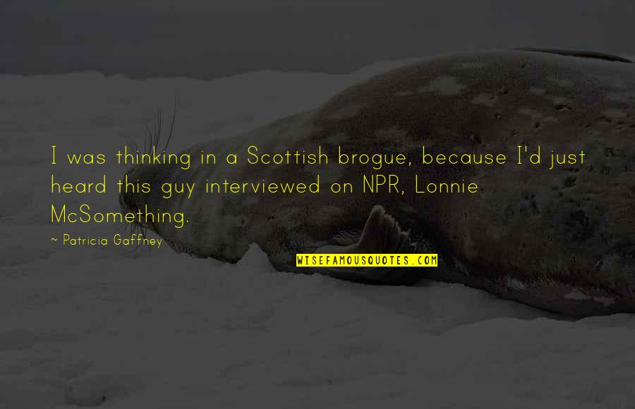 Patricia Gaffney Quotes By Patricia Gaffney: I was thinking in a Scottish brogue, because