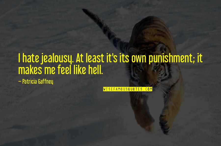 Patricia Gaffney Quotes By Patricia Gaffney: I hate jealousy. At least it's its own