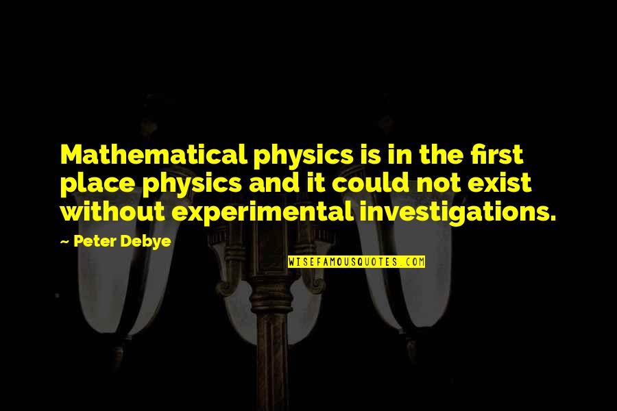 Patricia Gaffney Quotes By Peter Debye: Mathematical physics is in the first place physics