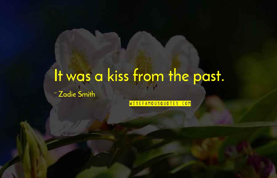Patricia Gaffney Quotes By Zadie Smith: It was a kiss from the past.