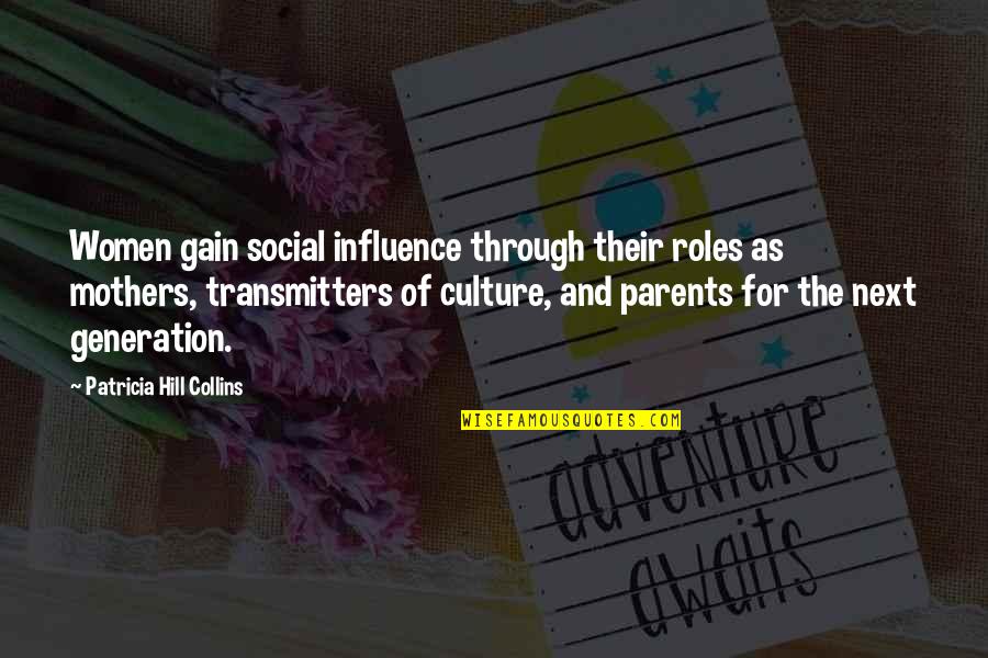 Patricia Hill Collins Quotes By Patricia Hill Collins: Women gain social influence through their roles as
