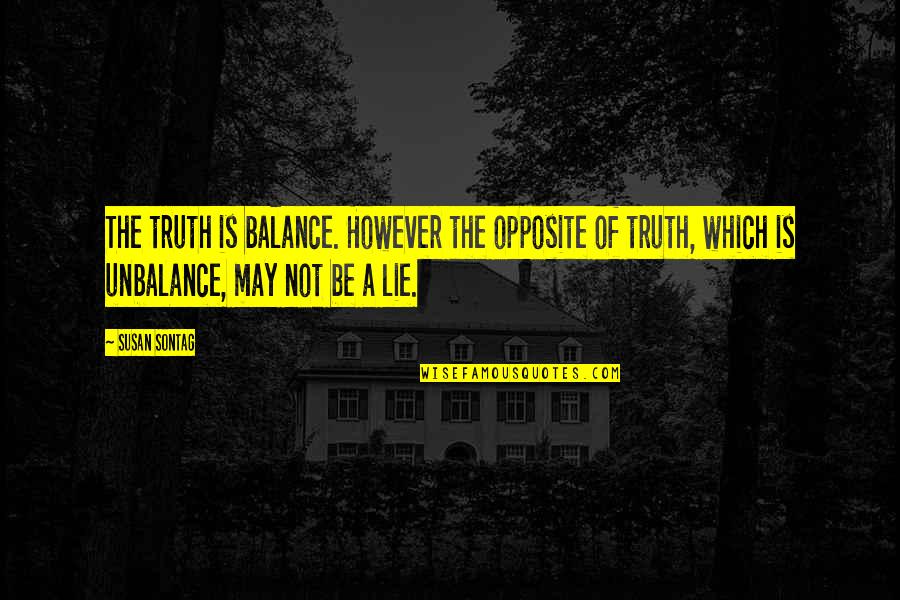 Patricia Mcconnell Border Collie Quotes By Susan Sontag: The truth is balance. However the opposite of