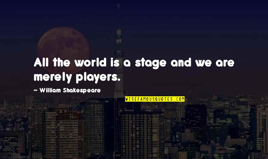 Patricia Mcconnell Border Collie Quotes By William Shakespeare: All the world is a stage and we Patricia Mcconnell Border Collie Quotes By William Shakespeare: All the world is a stage and we