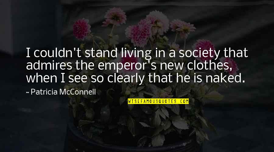 Patricia Mcconnell Quotes By Patricia McConnell: I couldn't stand living in a society that