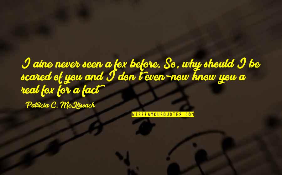 Patricia Mckissack Quotes By Patricia C. McKissack: I aine never seen a fox before. So, Patricia Mckissack Quotes By Patricia C. McKissack: I aine never seen a fox before. So,