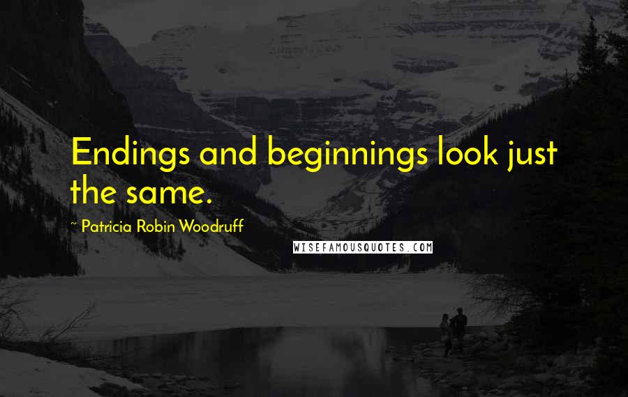 Patricia Robin Woodruff quotes: Endings and beginnings look just the same.