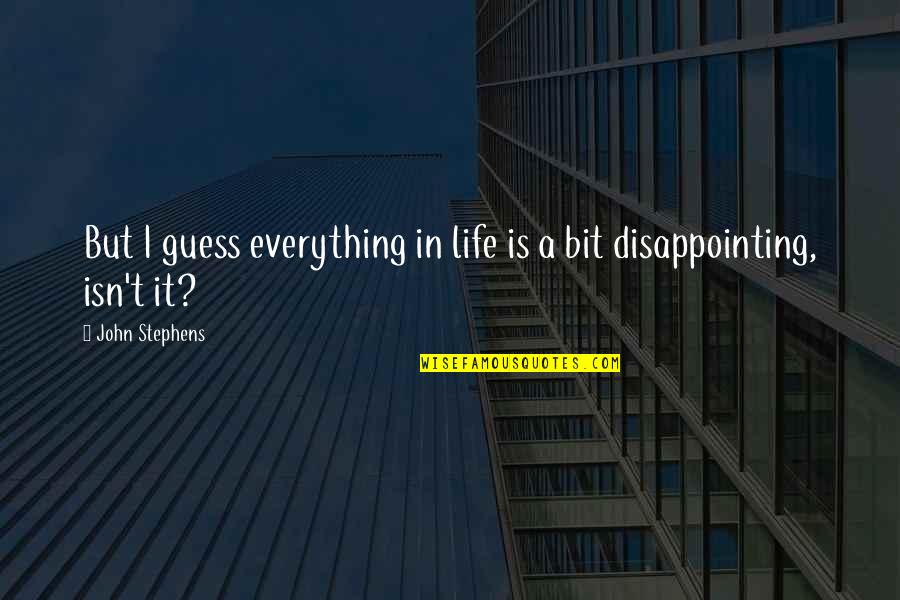 Patricia Sampson Quotes By John Stephens: But I guess everything in life is a