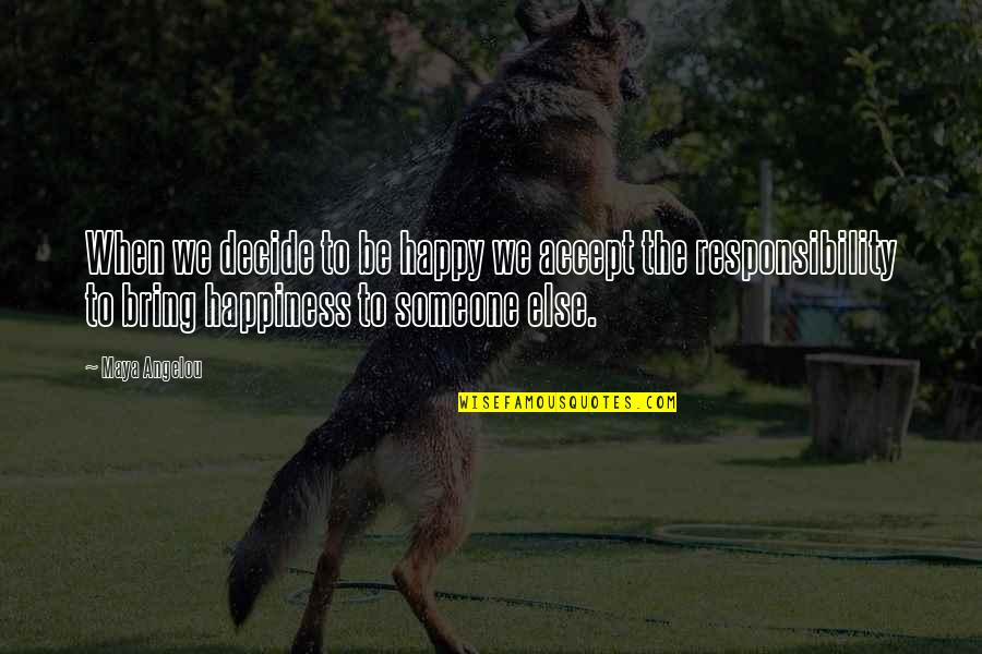 Patricia Sampson Quotes By Maya Angelou: When we decide to be happy we accept