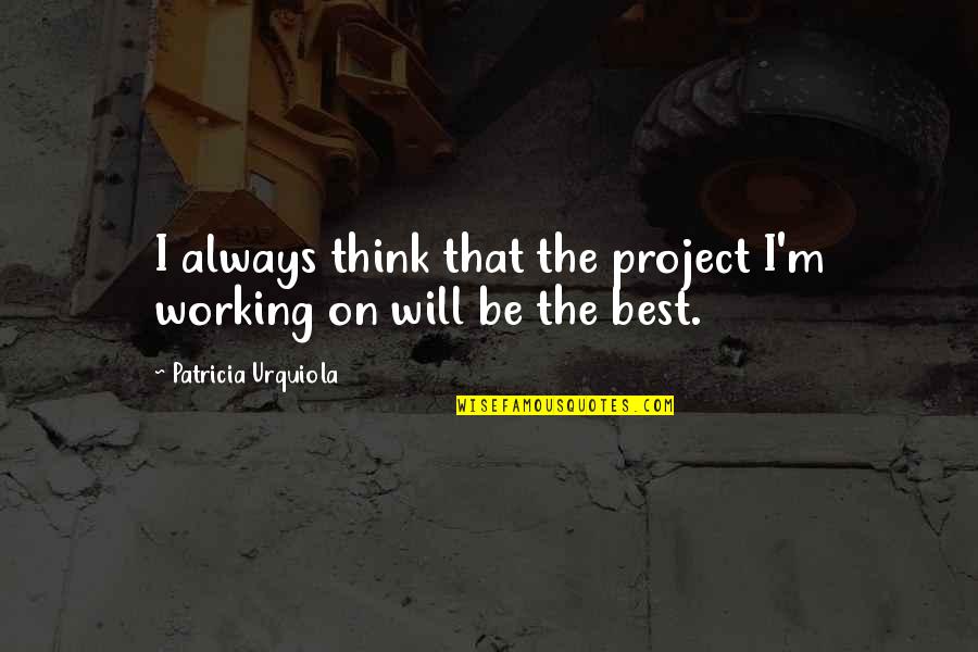 Patricia Urquiola Quotes By Patricia Urquiola: I always think that the project I'm working