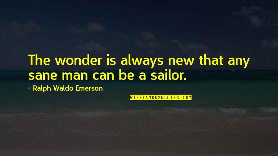 Patricia Waugh Quotes By Ralph Waldo Emerson: The wonder is always new that any sane