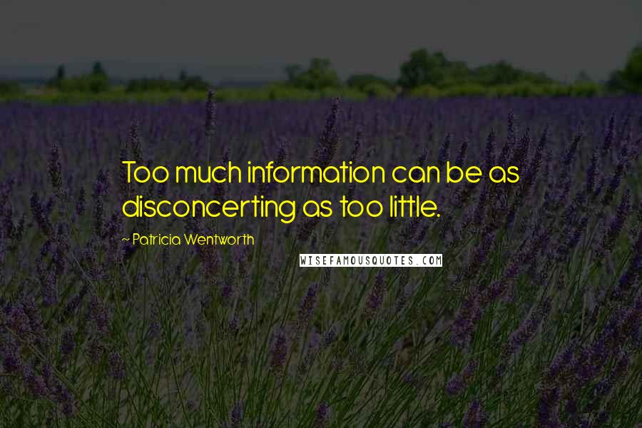 Patricia Wentworth quotes: Too much information can be as disconcerting as too little.