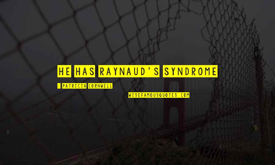 Patricia's Quotes By Patricia Cornwell: He has Raynaud's syndrome