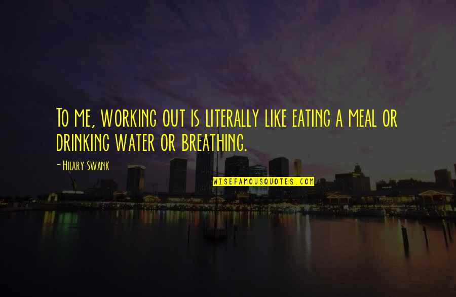 Patrick Bateman Food Quotes By Hilary Swank: To me, working out is literally like eating