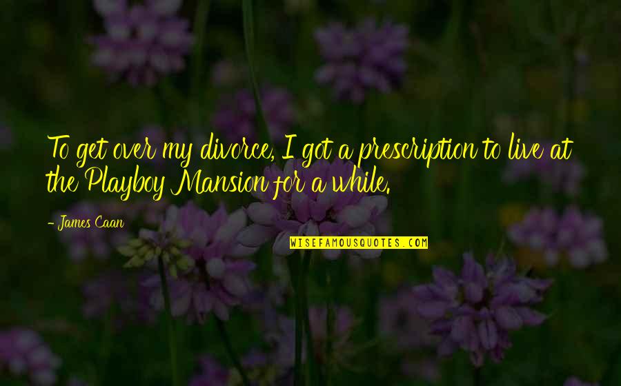 Patrick Bateman Opening Quotes By James Caan: To get over my divorce, I got a