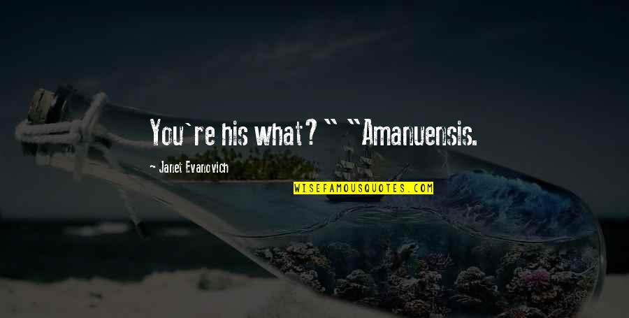 Patrick Bateman Opening Quotes By Janet Evanovich: You're his what?" "Amanuensis.