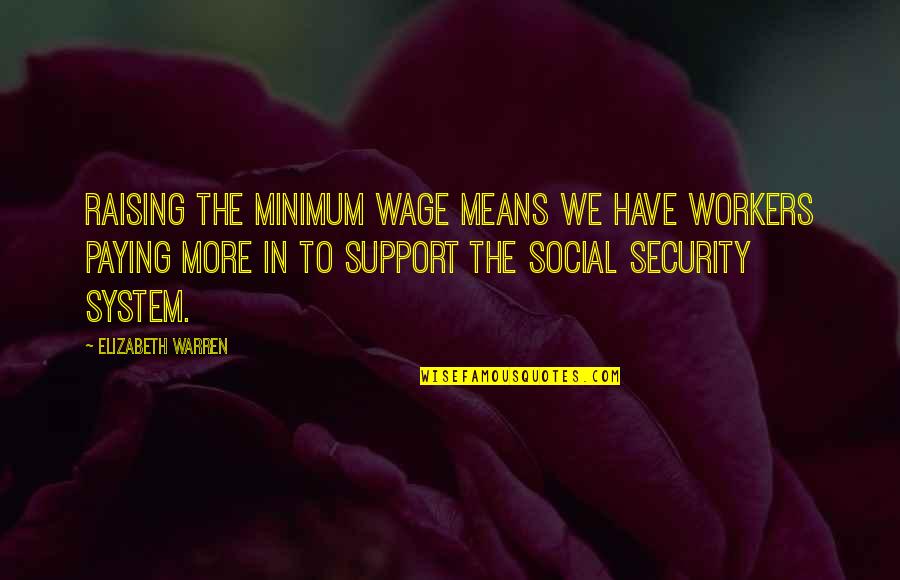 Patrick Blackett Quotes By Elizabeth Warren: Raising the minimum wage means we have workers