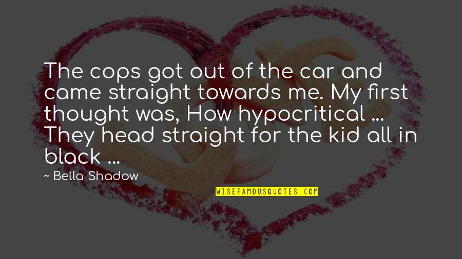 Patrick Bremer Quotes By Bella Shadow: The cops got out of the car and