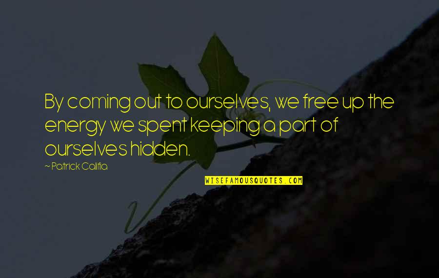 Patrick Califia Quotes By Patrick Califia: By coming out to ourselves, we free up