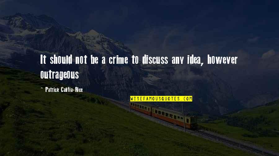 Patrick Califia Quotes By Patrick Califia-Rice: It should not be a crime to discuss