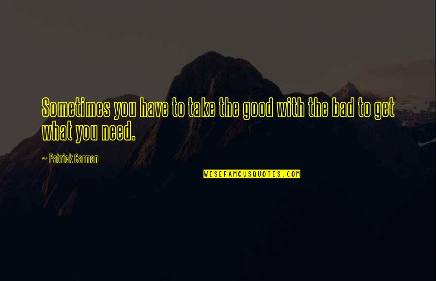 Patrick Carman Quotes By Patrick Carman: Sometimes you have to take the good with