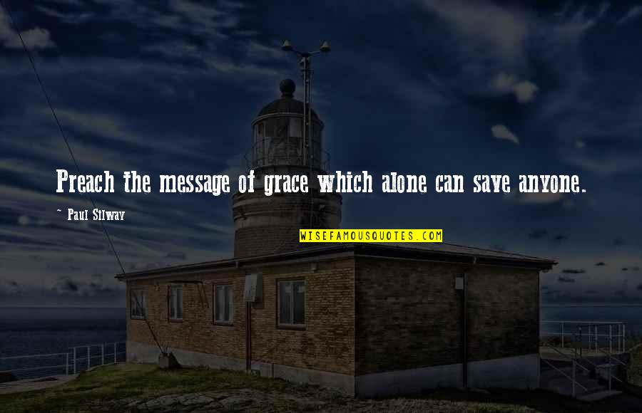 Patrick Carnes Quotes By Paul Silway: Preach the message of grace which alone can
