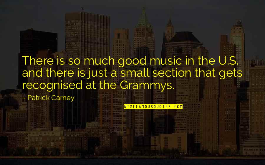 Patrick Carney Quotes By Patrick Carney: There is so much good music in the Patrick Carney Quotes By Patrick Carney: There is so much good music in the