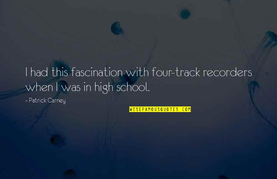 Patrick Carney Quotes By Patrick Carney: I had this fascination with four-track recorders when
