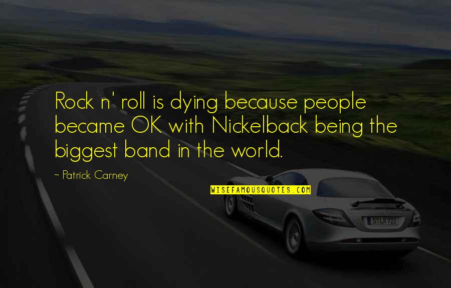 Patrick Carney Quotes By Patrick Carney: Rock n' roll is dying because people became Patrick Carney Quotes By Patrick Carney: Rock n' roll is dying because people became