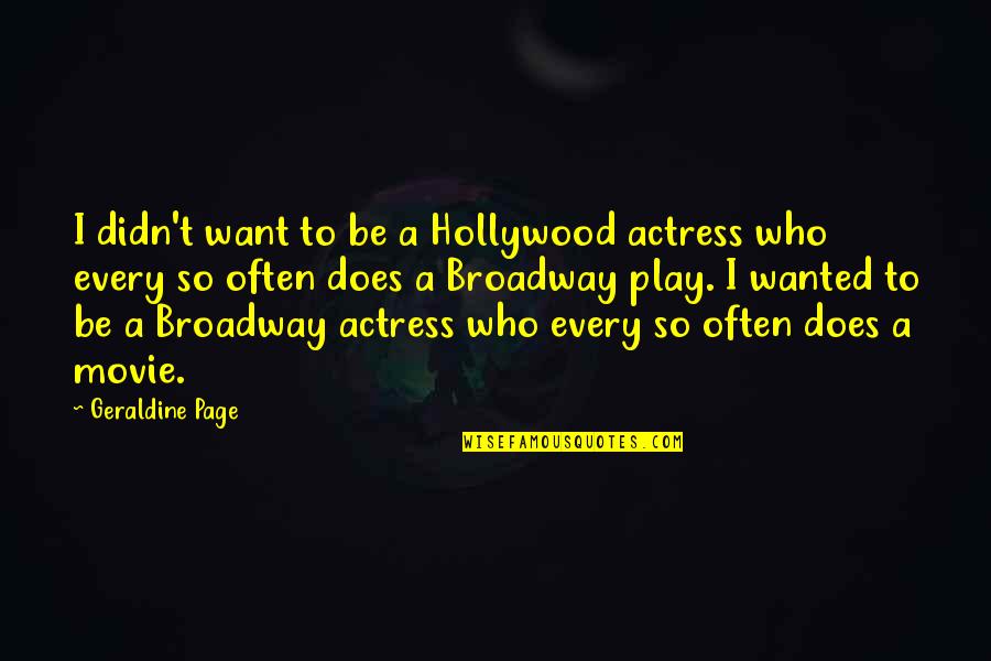 Patrick Chamusso Quotes By Geraldine Page: I didn't want to be a Hollywood actress