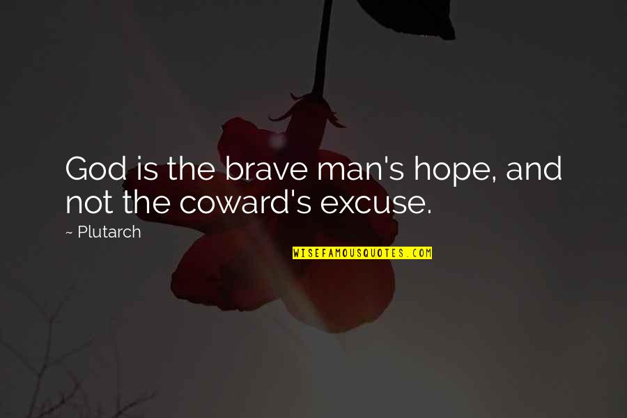 Patrick Claiborne Quotes By Plutarch: God is the brave man's hope, and not