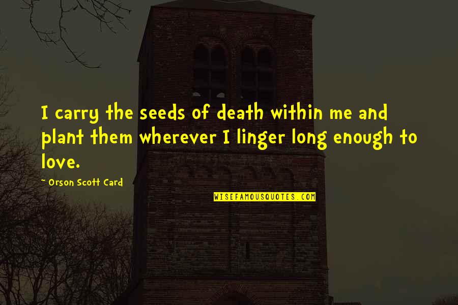 Patrick Dennis Auntie Mame Quotes By Orson Scott Card: I carry the seeds of death within me Patrick Dennis Auntie Mame Quotes By Orson Scott Card: I carry the seeds of death within me
