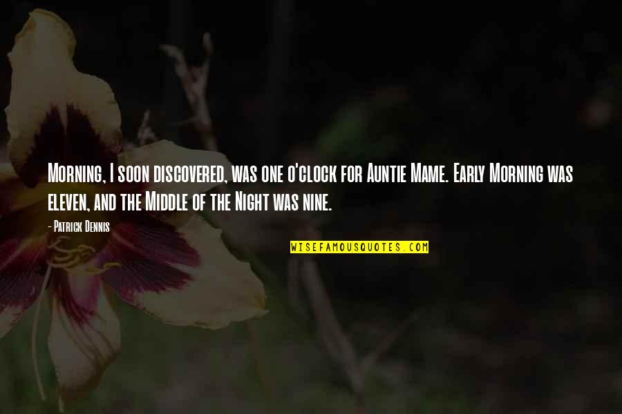 Patrick Dennis Auntie Mame Quotes By Patrick Dennis: Morning, I soon discovered, was one o'clock for Patrick Dennis Auntie Mame Quotes By Patrick Dennis: Morning, I soon discovered, was one o'clock for