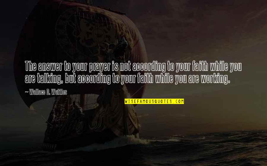 Patrick Driessen Quotes By Wallace D. Wattles: The answer to your prayer is not according Patrick Driessen Quotes By Wallace D. Wattles: The answer to your prayer is not according