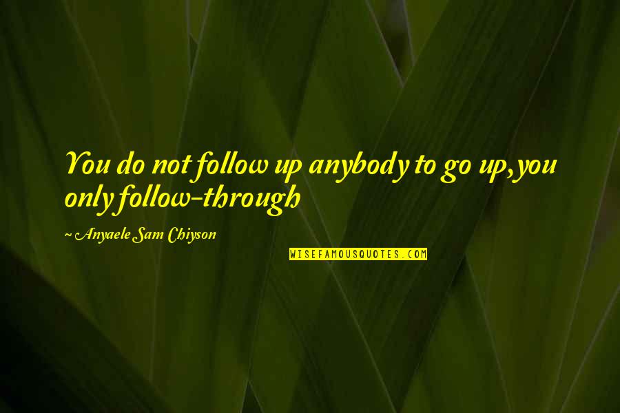 Patrick From Spongebob Squarepants Quotes By Anyaele Sam Chiyson: You do not follow up anybody to go