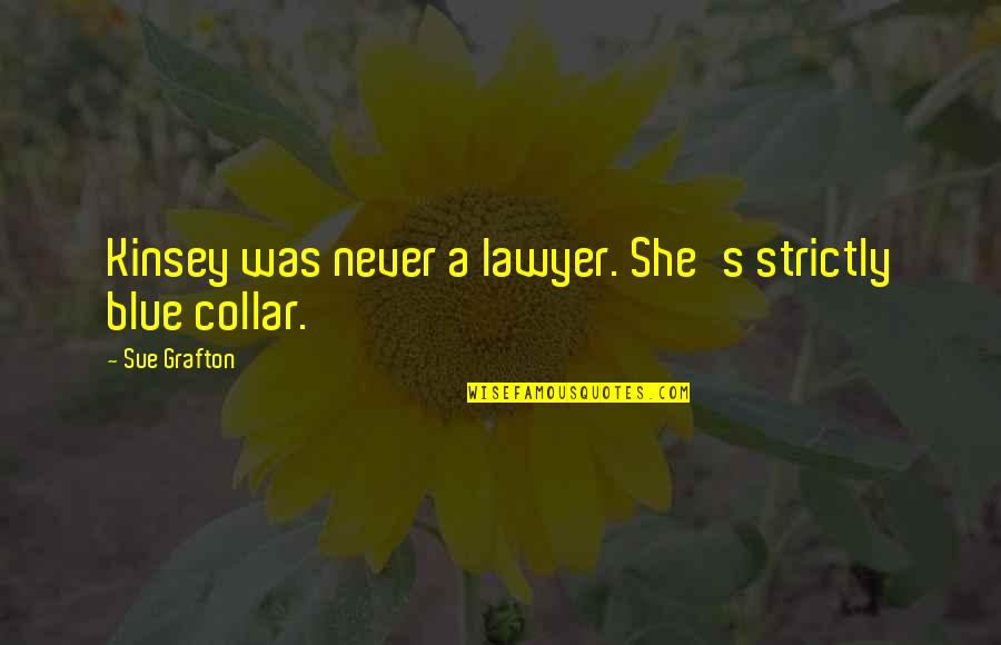 Patrick Harpur Quotes By Sue Grafton: Kinsey was never a lawyer. She's strictly blue Patrick Harpur Quotes By Sue Grafton: Kinsey was never a lawyer. She's strictly blue