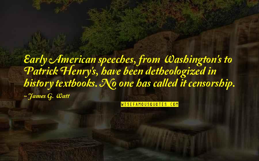 Patrick Henry Quotes By James G. Watt: Early American speeches, from Washington's to Patrick Henry's,