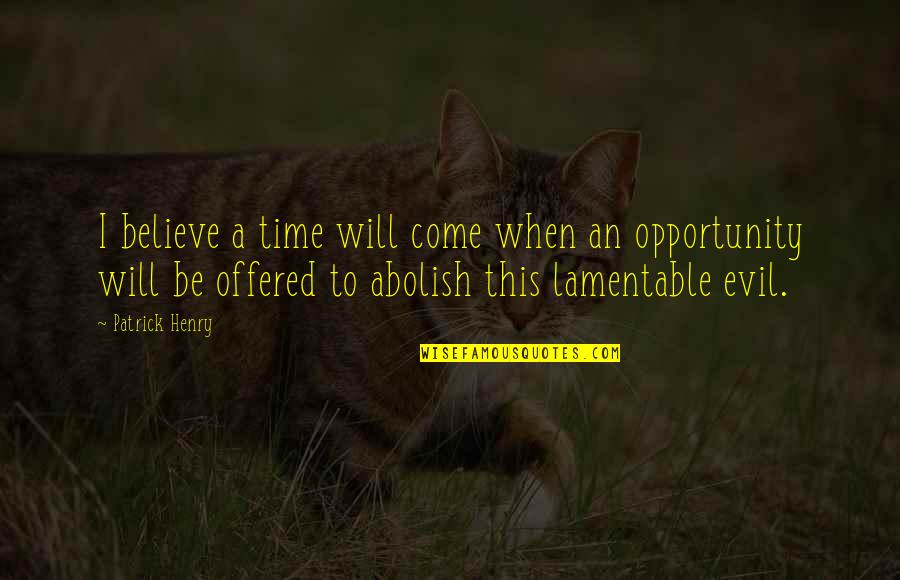 Patrick Henry Quotes By Patrick Henry: I believe a time will come when an