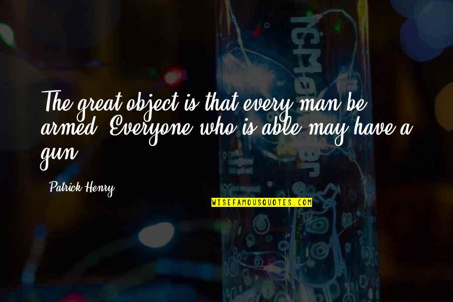 Patrick Henry Quotes By Patrick Henry: The great object is that every man be