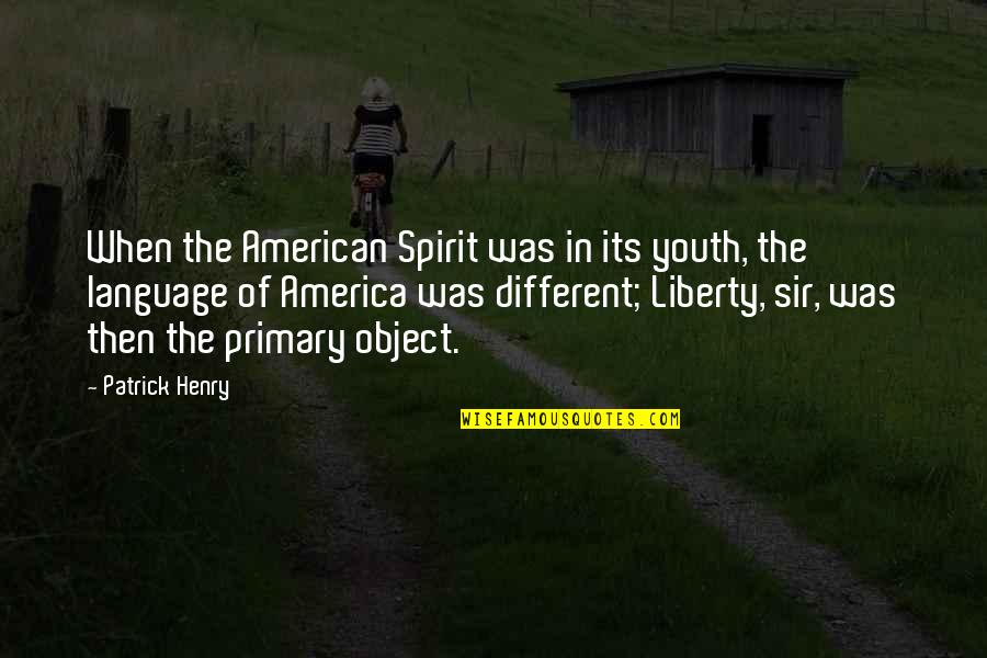 Patrick Henry Quotes By Patrick Henry: When the American Spirit was in its youth,
