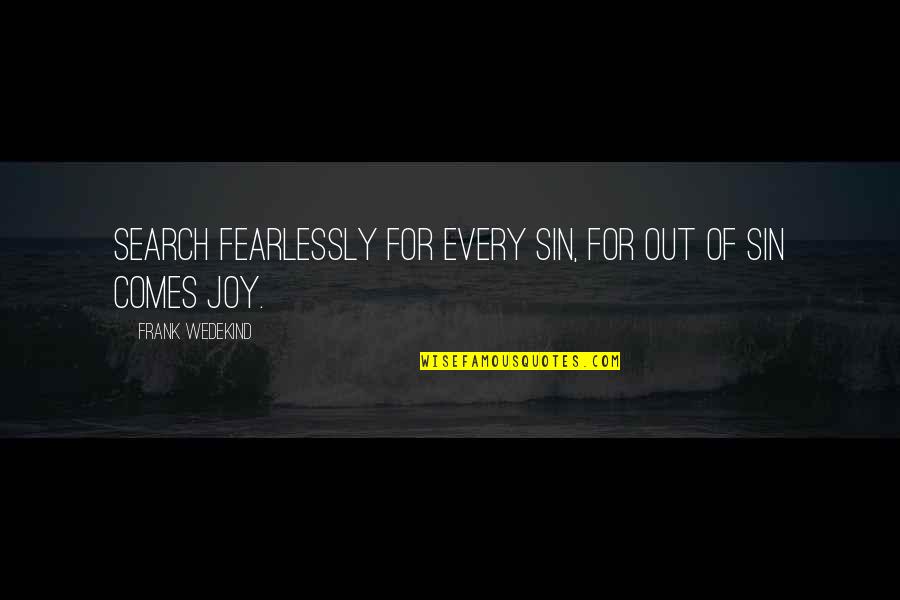 Patrick Kane Inspirational Quotes By Frank Wedekind: Search fearlessly for every sin, for out of