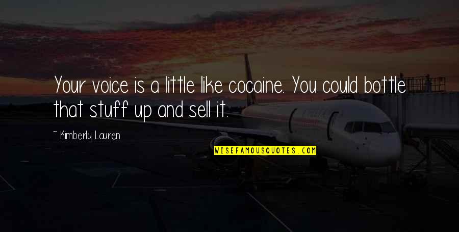 Patrick Kane Inspirational Quotes By Kimberly Lauren: Your voice is a little like cocaine. You