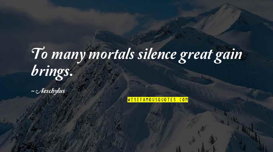 Patrick Kielty Quotes By Aeschylus: To many mortals silence great gain brings.