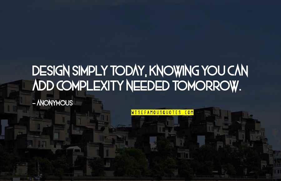 Patrick Lumumba Quotes By Anonymous: Design simply today, knowing you can add complexity